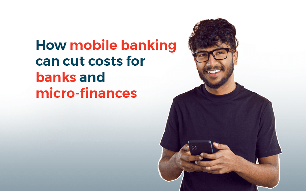 How mobile banking can cut cost for banks and micro-finances