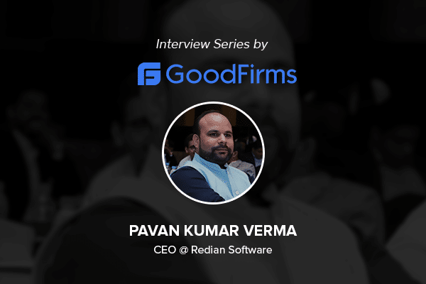 Interview Series with the CEO of Redian Software Pavan Kumar Verma at GoodFirms