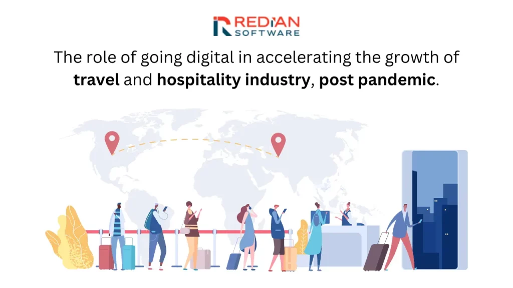 The role of going digital in accelerating the growth of travel and hospitality industry, post pandemic.
